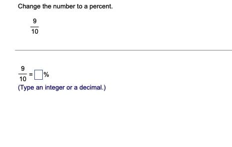 Change the number to a percent.
9
10
9
10
(Type an integer or a decimal.)
