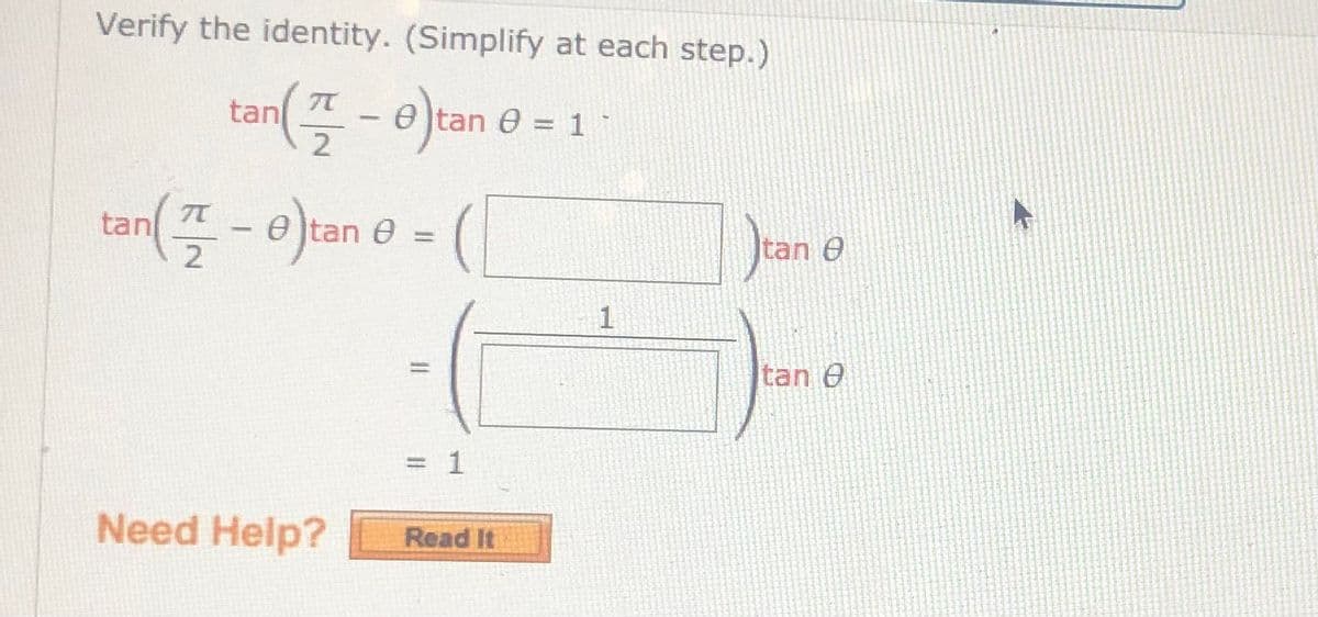 Verify the identity. (Simplify at each step.)
tan(플-e)tan @-1
%3D
2
tan
2
Jran e
an 0
tan 0
= 1
Need Help?
Read It
