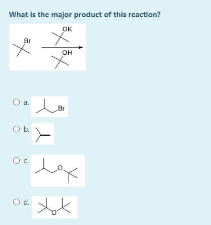 What is the major product of this reaction?
OK
Br
OH
O a.
Br
Ob.
Oc.
Od.
