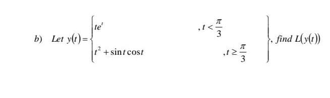 .
3
b) Let y(t)=
find L(y(t))
2+ sint cost
,t2
3
V
