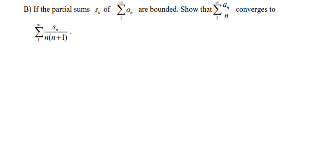 B) If the partial sums s, of Ea, are bounded. Show that converges to
-n(n+1)
