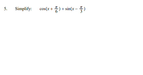 Simplify:
cos(x +
sin(x – )
5.
