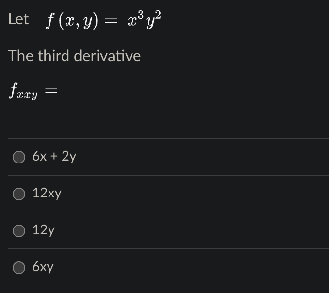 Let f (x, y) = x³y?
The third derivative
frzy =
hæx
6x + 2y
12ху
12y
6xy

