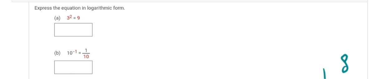 Express the equation in logarithmic form.
(a) 32 = 9
(b) 10-1 = 1
10
