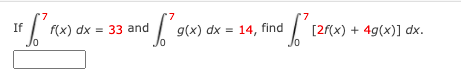 I g(x) dx = 14, find [2x) + 49(x)] dx.
If
f(x) dx = 33 and
