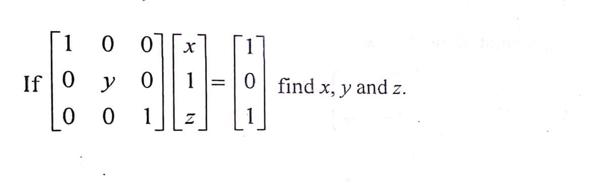 00]
y
0 ) 0 1
1
If 0
X
10-4
find x, y and z.