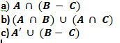 a) A (В — С)
b) (A n B) U (A n C)
с) A' U (В — С)
