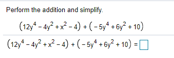 Perform the addition and simplify.
(12y* - 4y? +x? - 4) + (- 5y* + 6y? + 10)
(12y* - 4y² + x² - 4) +(- 5y* + 6y² + 10) =
