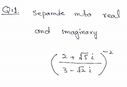 Q:1.
Separate nto real
and imaginary
