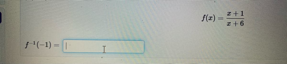 T +1
f(x) =
x + 6
f(-1) = |
