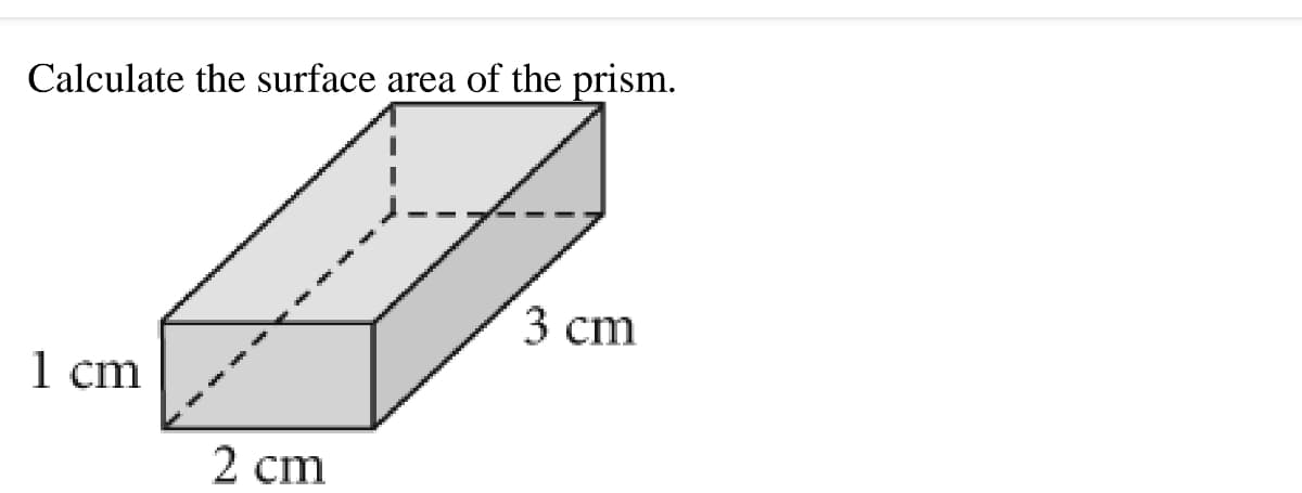 Calculate the surface area of the prism.
3 сm
1 cm
2 cm
