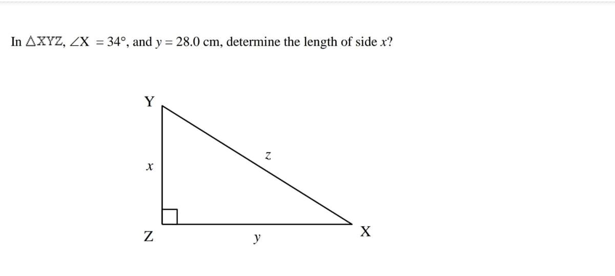 In AXYZ, ZX = 34°, and y = 28.0 cm, determine the length of side x?
Y
Z.
y

