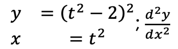 y
= (t2
— 2)2. а2у
= t²
dx2
