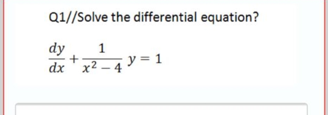 Q1//Solve the differential equation?
dy
+
dx ' x2 – 4
1
1 = 1
