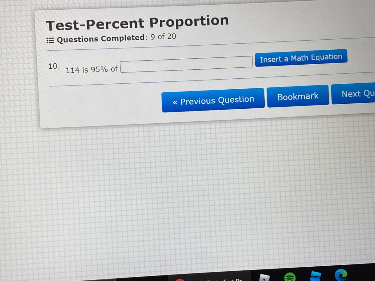 Test-Percent Proportion
E Questions Completed: 9 of 20
10.
114 is 95% of
Insert a Math Equation
« Previous Question
Bookmark
Next Qu
