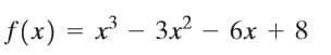 f(x) = x - 3x² – 6x + 8
