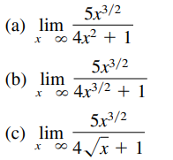 5x3/2
(a) lim
o 4x2 + 1
5x3/2
(b) lim
* 4x3/2 + 1
+ 1
5x3/2
(c) lim
* 4 /x + 1
