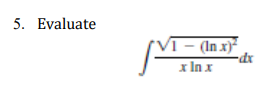 5. Evaluate
- (In x)²
x ln x
-dx