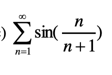00
=) Σ sin(.
n=1
n
n+1