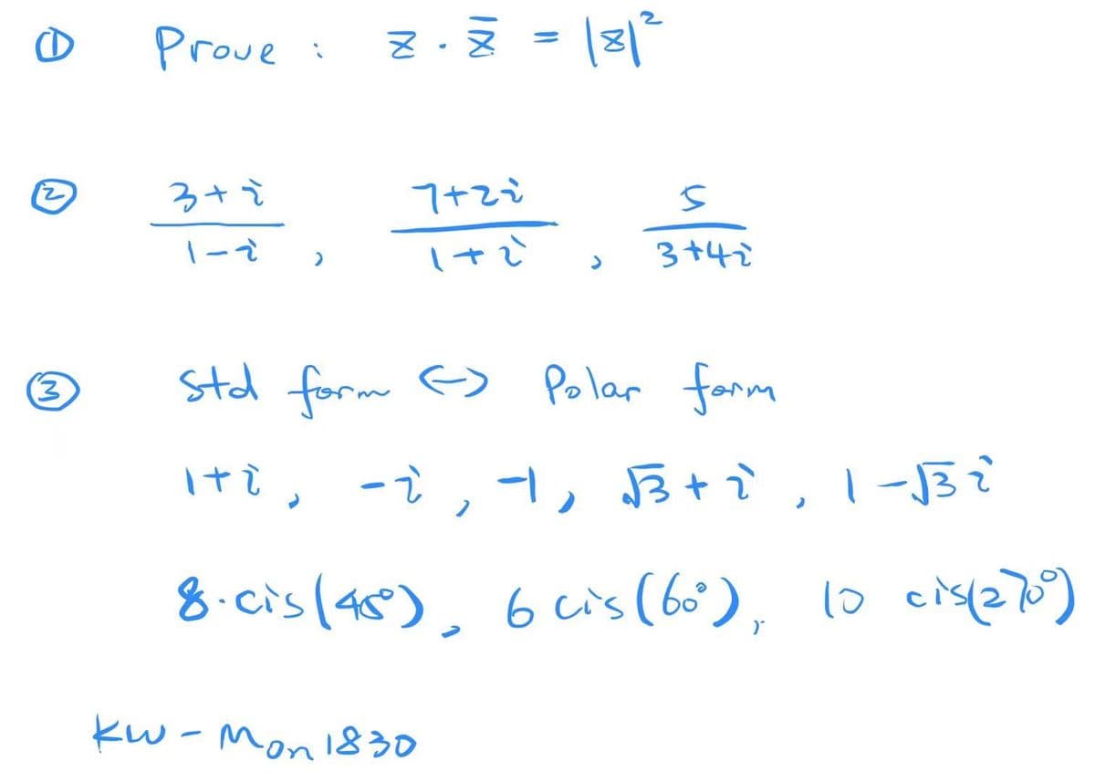 Prove
3+2
7+2i
3+42
Std form E)
Polar farm
It?, -ì, -, B+ ì, I -13
8.cis(48)
, 6cis (60), lo cis
s)
kw -Mon1830
