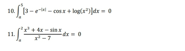 10. [3- e-kl.
- cos x + log(x²)]dx = 0
2 x³ + 4x – sin x
11.
-dx = 0
x2 – 7
a
