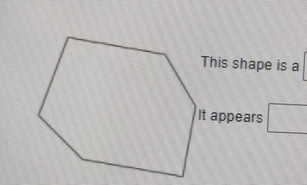 This shape is a
It appears
