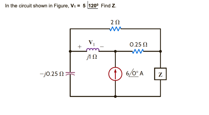 In the circuit shown in Figure, V, = 5 120° Find Z.
20
0.25 N
j1 N
(1)
6/0° A
-j0.25 N
