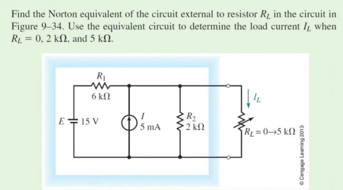 Find the Norton equivalent of the circuit external to resistor RL in the circuit in
Figure 9–34. Use the equivalent circuit to determine the load current IL when
RL = 0, 2 kN, and 5 kN.
R1
6 kΩ
R2
2 ΚΩ
E = 15 V
5 mA
RL =0→5 kM
© Cengage Learning 2013
