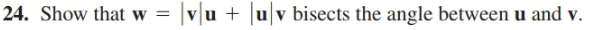 24. Show that w
vu + uv bisects the angle between u and v.
