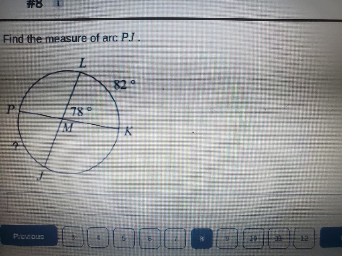 Find the measure of arc PJ.
82°
P
78°
M
K
?
1
40
6
7
#
5
10