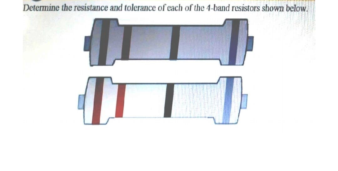 Determine the resistance and tolerance of each of the 4-band resistors shown below.
