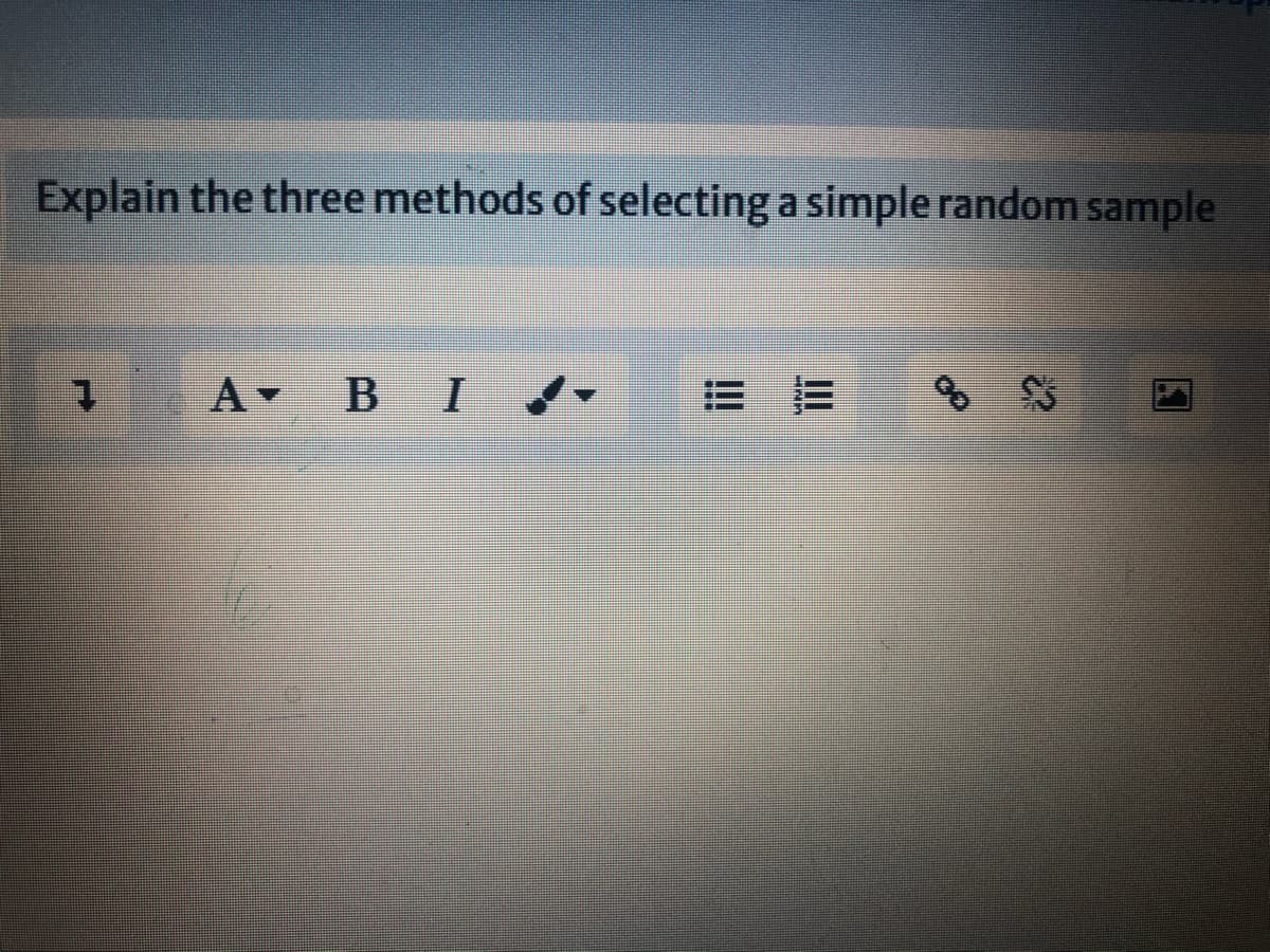 Explain the three methods of selecting a simple random sample
A BI
of
