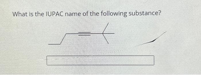 What is the IUPAC name of the following substance?
t