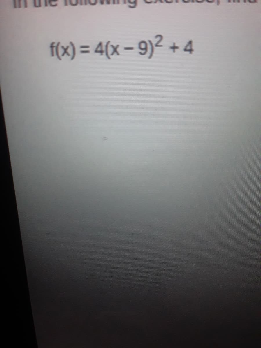 f(x) = 4(x – 9)² + 4
