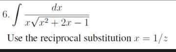 da
6.
aVr2+ 2r-1
Use the reciprocal substitution r 1/2
%3D
