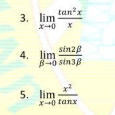 tan?x
lim
3.
sin2B
4. lim
B-0 sin3ß
x2
5. lim
X0 tanx
