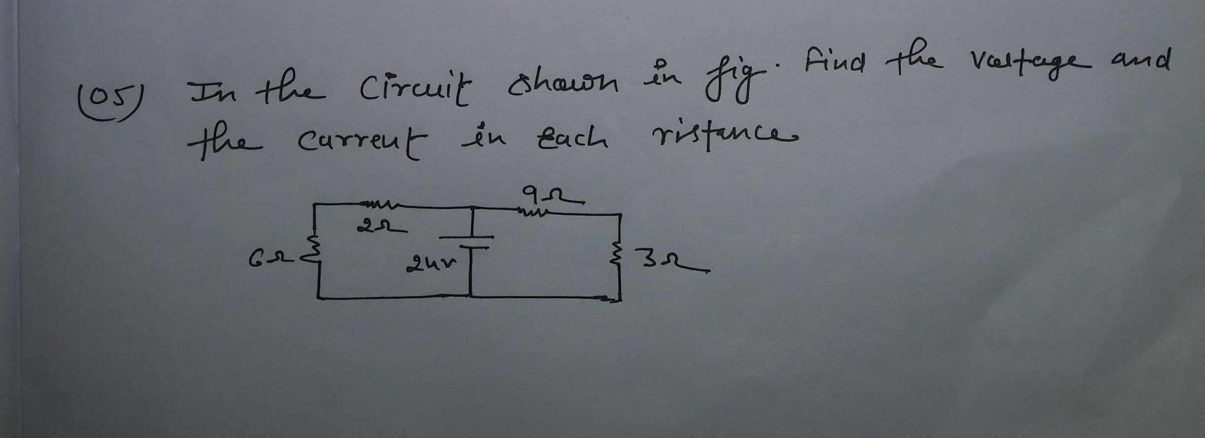 find the veltaage and
(05)
In the Circuit shaon in fig.
the curreut in Bach ristence
92
