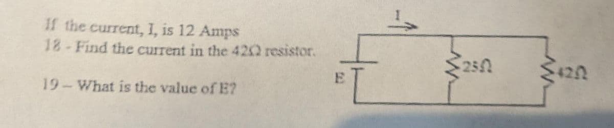 If the current, I, is 12 Amps
18 - Find the current in the 4202 resistor.
19- What is the value of E?
E
EL
12
25.02
4202