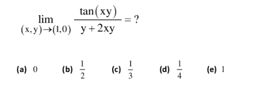 tan (xy)
:?
lim
(х, у) ->(1,0) у + 2ху
(b) 고
(e)
(a) 0
(c)
(6)
(e) 1
