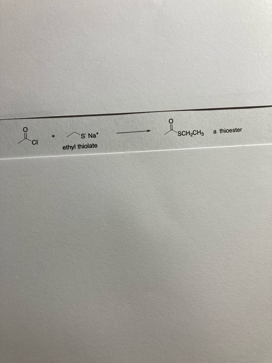S Na*
CI
SCH2CH3
a thioester
ethyl thiolate
