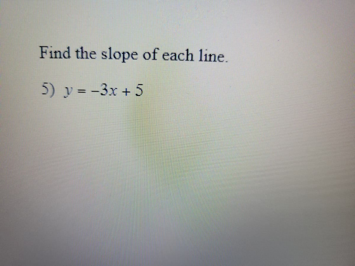 Find the slope of each line.
5) y = -3x + 5
