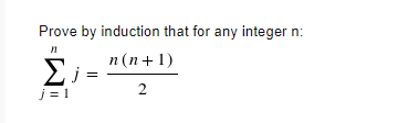 Prove by induction that for any integer n:
n(n+1)
Σ;
2
j=1