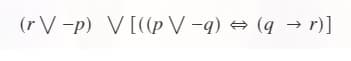 (r V -p) V[((p V -q) → (q → r)]
