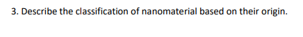 3. Describe the classification of nanomaterial based on their origin.
