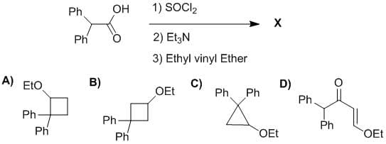 Ph
OH
1) SOCI2
Ph
2) EtzN
3) Ethyl vinyl Ether
A) EtO.
B)
C)
Ph
D)
OEt
Ph
Ph.
Ph
Ph-
Ph
Ph
Ph
OEt
OEt
