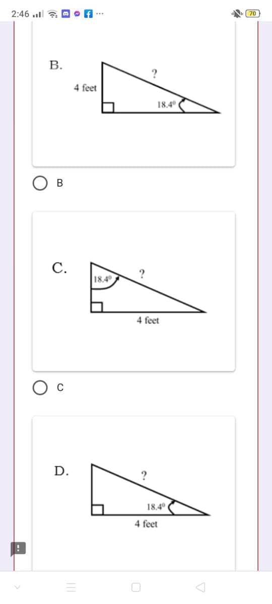 2:46 of
B.
!
B
C.
D.
4 feet
18.4⁰
?
18.4°
?
4 feet
?
18.4⁰
4 feet
70