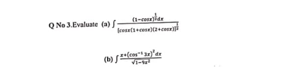 (1-cosz)idz
(cosz(1+cosx)(2+cosx)]ž
Q No 3.Evaluate (a) -
(b) S**(cos-1 3z)*dr
V1-97
