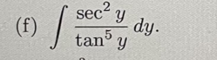 sec2 ?
dy.
tan5
(f)
