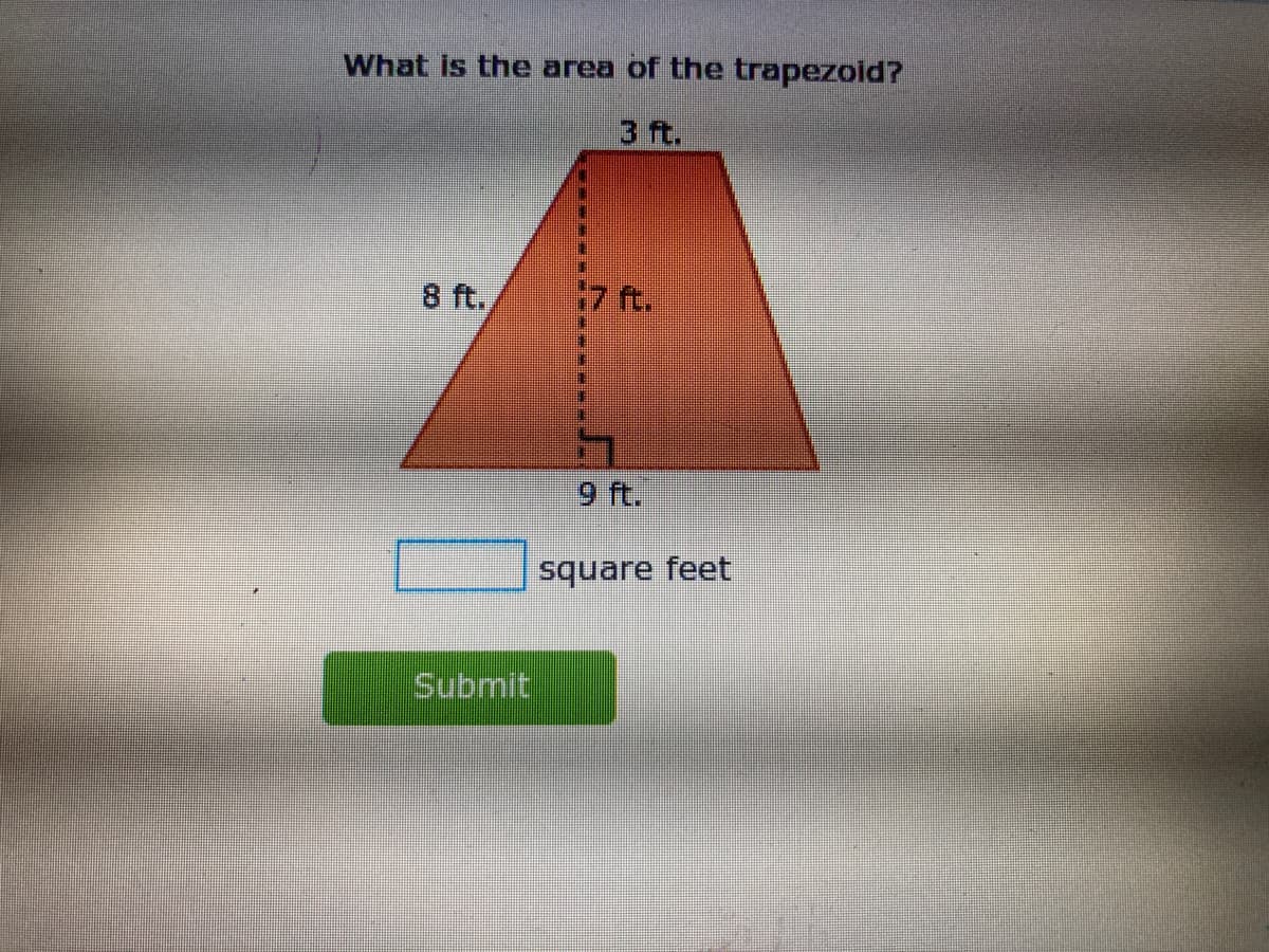 What is the area of the trapezoid?
3 ft.
8 ft.
17 ft.
9 ft.
square feet
Submit
