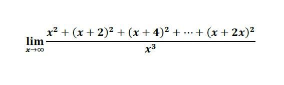 x2 + (x + 2)2 + (x + 4)² + .+ (x + 2x)2
lim
...
x00
x3
